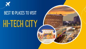 Best Places to visit High-Tech city, Top 10 places to visit in hi-tech city